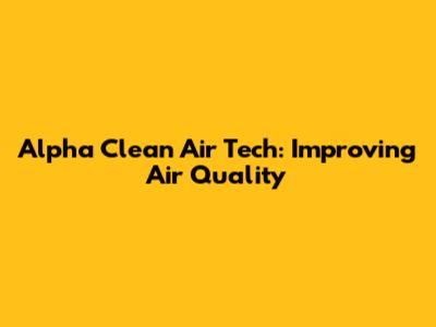 Alpha Clean Air Tech: Improving Air Quality