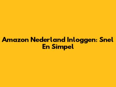 Amazon Nederland Inloggen: Snel En Simpel