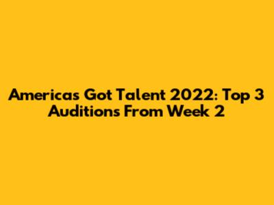America's Got Talent 2022: Top 3 Auditions From Week 2