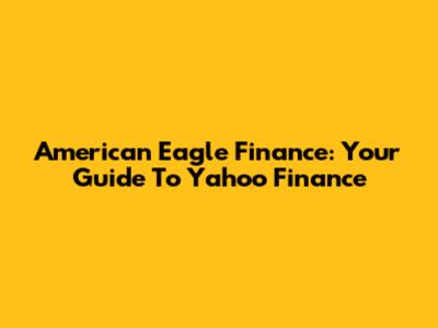 American Eagle Finance: Your Guide To Yahoo Finance