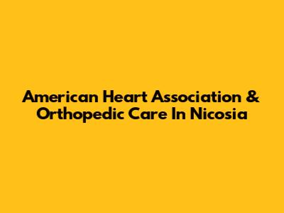 American Heart Association & Orthopedic Care In Nicosia