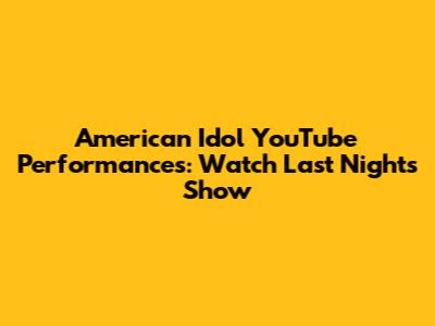 American Idol YouTube Performances: Watch Last Night's Show