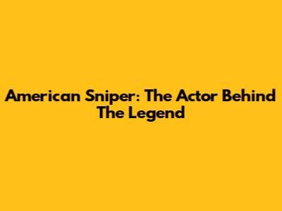 American Sniper: The Actor Behind The Legend