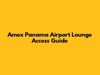 Amex Panama Airport Lounge Access Guide