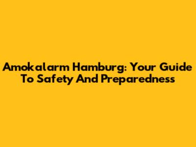 Amokalarm Hamburg: Your Guide To Safety And Preparedness