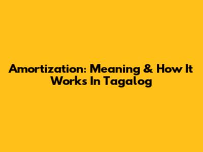 Amortization: Meaning & How It Works In Tagalog