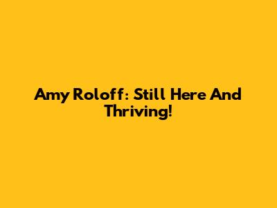 Amy Roloff: Still Here And Thriving!