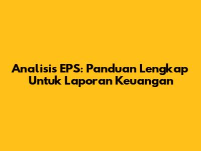 Analisis EPS: Panduan Lengkap Untuk Laporan Keuangan