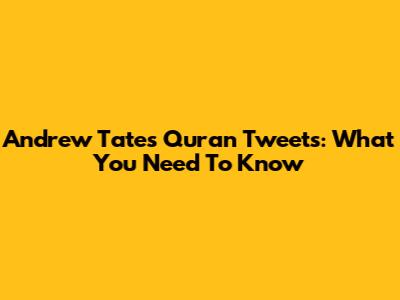 Andrew Tate's Quran Tweets: What You Need To Know
