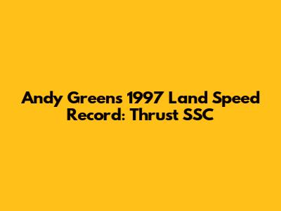 Andy Green's 1997 Land Speed Record: Thrust SSC