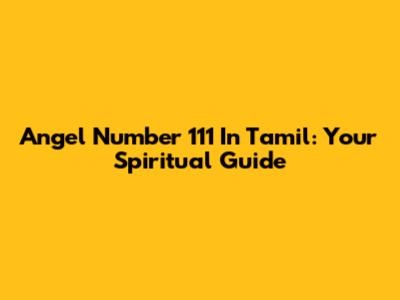 Angel Number 111 In Tamil: Your Spiritual Guide
