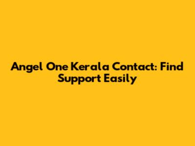 Angel One Kerala Contact: Find Support Easily