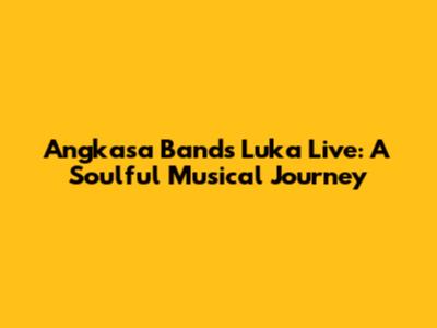 Angkasa Band's 'Luka' Live: A Soulful Musical Journey