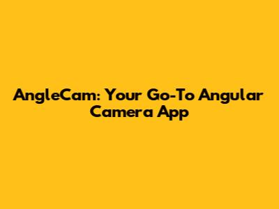 AngleCam: Your Go-To Angular Camera App