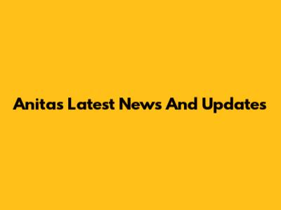 Anita's Latest News And Updates