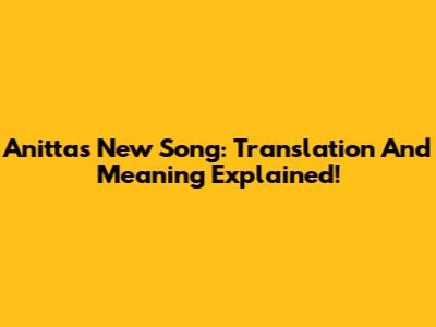 Anitta's New Song: Translation And Meaning Explained!