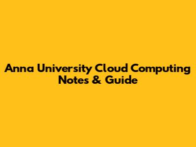 Anna University Cloud Computing Notes & Guide