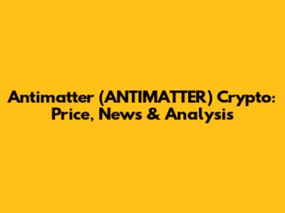 Antimatter (ANTIMATTER) Crypto: Price, News & Analysis