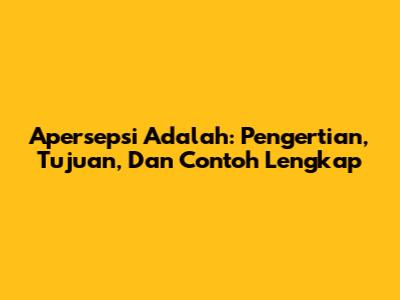 Apersepsi Adalah: Pengertian, Tujuan, Dan Contoh Lengkap