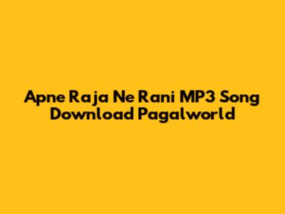 Apne Raja Ne Rani MP3 Song Download Pagalworld