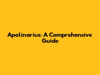 Apolinarius: A Comprehensive Guide