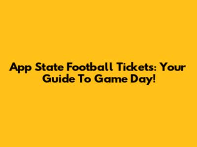 App State Football Tickets: Your Guide To Game Day!