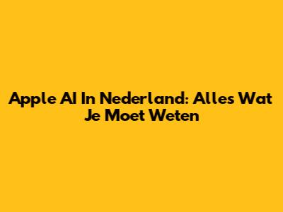 Apple AI In Nederland: Alles Wat Je Moet Weten
