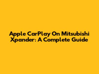 Apple CarPlay On Mitsubishi Xpander: A Complete Guide