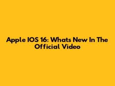 Apple IOS 16: What's New In The Official Video