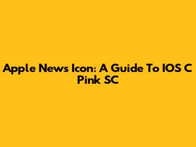 Apple News Icon: A Guide To IOS C Pink SC