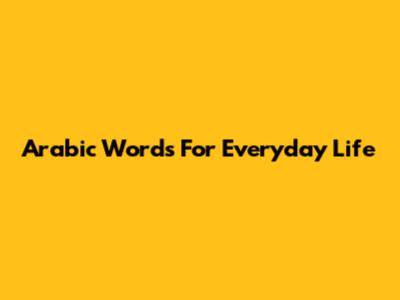 Arabic Words For Everyday Life