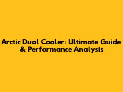 Arctic Dual Cooler: Ultimate Guide & Performance Analysis