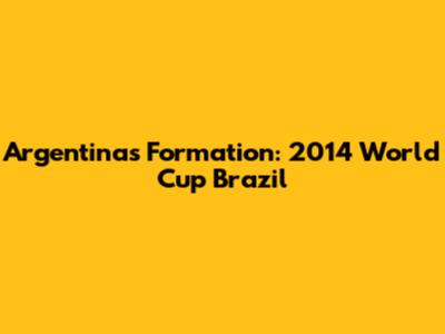 Argentina's Formation: 2014 World Cup Brazil