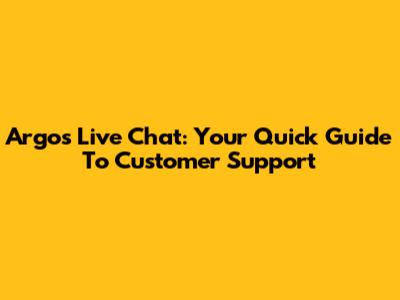 Argos Live Chat: Your Quick Guide To Customer Support