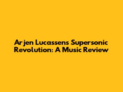 Arjen Lucassen's Supersonic Revolution: A Music Review