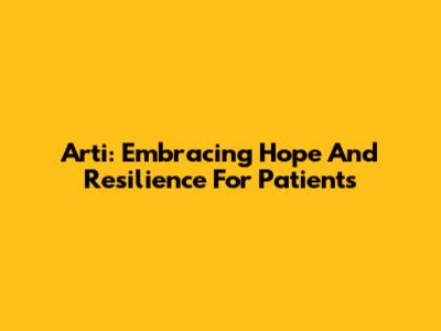 Arti: Embracing Hope And Resilience For Patients