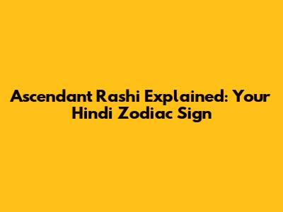 Ascendant Rashi Explained: Your Hindi Zodiac Sign