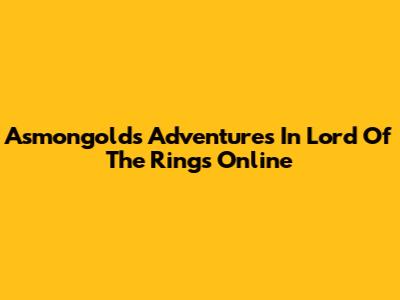 Asmongold's Adventures In Lord Of The Rings Online