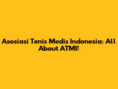 Asosiasi Tenis Medis Indonesia: All About ATMI!