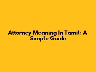 Attorney Meaning In Tamil: A Simple Guide