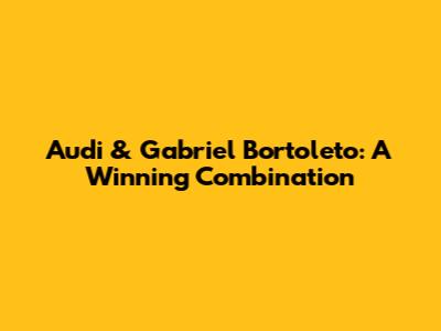 Audi & Gabriel Bortoleto: A Winning Combination