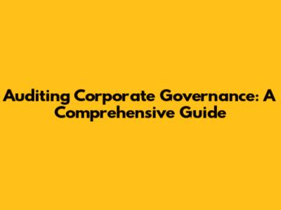 Auditing Corporate Governance: A Comprehensive Guide