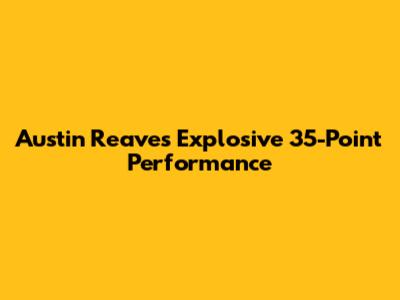 Austin Reaves' Explosive 35-Point Performance