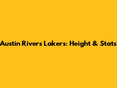 Austin Rivers Lakers: Height & Stats