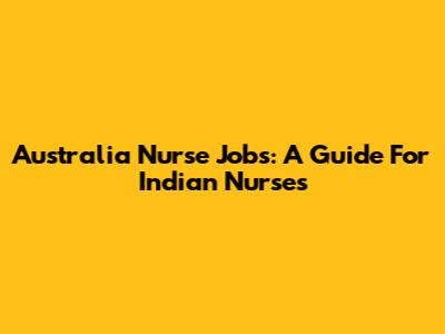 Australia Nurse Jobs: A Guide For Indian Nurses