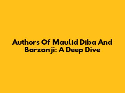 Authors Of Maulid Diba' And Barzanji: A Deep Dive