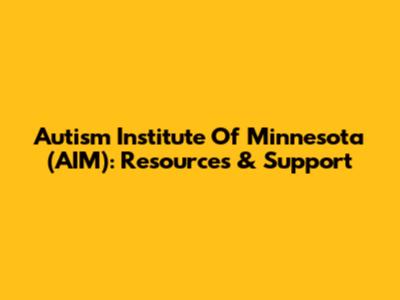 Autism Institute Of Minnesota (AIM): Resources & Support