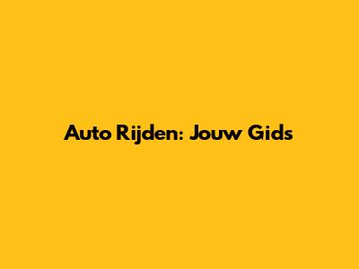 Auto Rijden: Jouw Gids