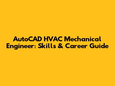 AutoCAD HVAC Mechanical Engineer: Skills & Career Guide