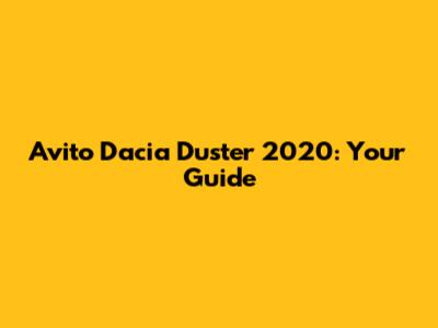 Avito Dacia Duster 2020: Your Guide